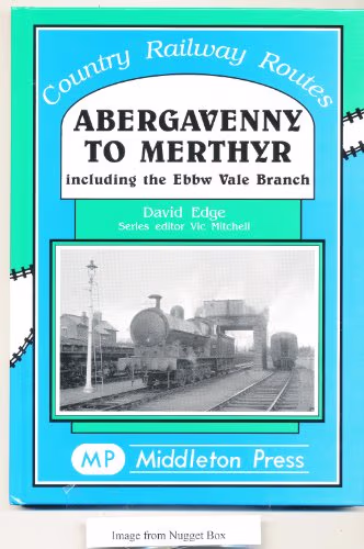 Abergavenny To Merthyr Including The Ebbw Vale Branch (Country Railway Routes)