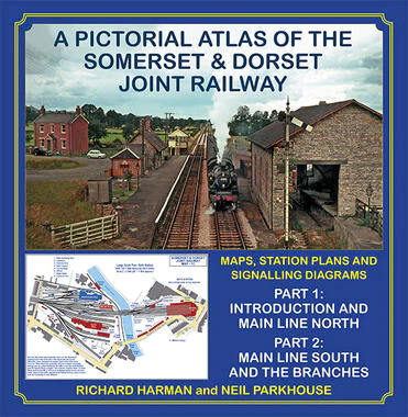 A Pictorial Atlas of the Somerset & Dorset Joint Railway 