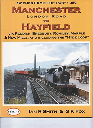 Scenes From the Past: 45, Manchester London Road to Hayfield, via Reddish, Bredbury, Romily, Marple & New Mills, and Including the 