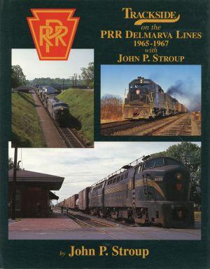 Trackside on the PRR Delmarva Lines 1965 - 1967 with John P. Stroup