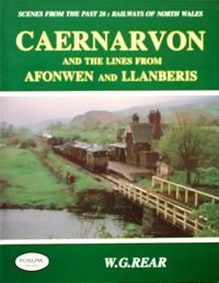 Scenes from the Past 28: Railways of North Wales - Caernarvon and the lines from Afonwen and Llanberis