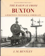 Scenes from the Past : 7 The Railway From Buxton to Bakewell, Matlock & Ambergate