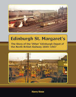 Edinburgh St. Margaret's :The story of the 'Other' Edinburgh Depot of the North British Railway 1845-1967