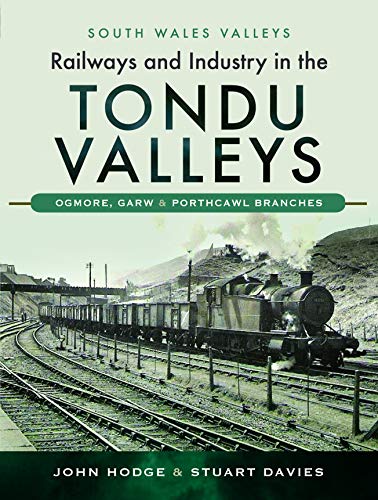 Railways and Industry in the Tondu Valleys: Ogmore, Garw and Porthcawl Branches